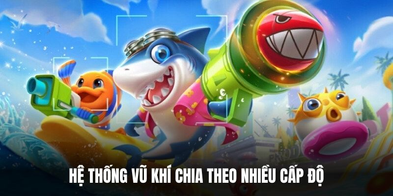 Hệ thống vũ khí chia theo nhiều cấp độ.