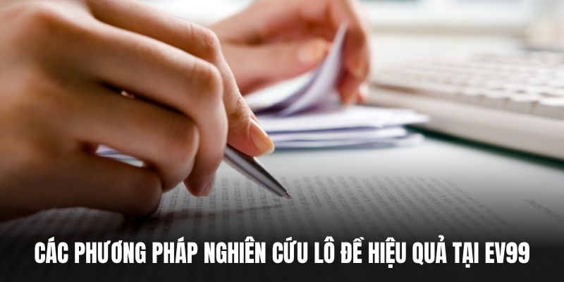 Các phương pháp nghiên cứu lô đề hiệu quả tại EV99.