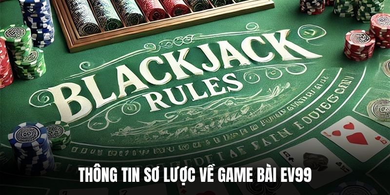 Thông tin sơ lược về game bài EV99.