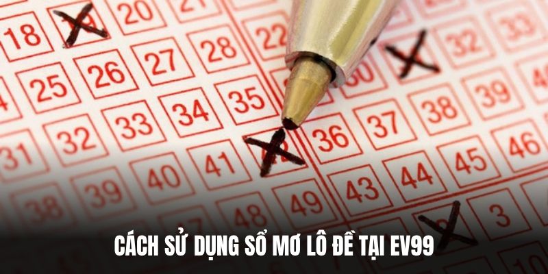 Cách sử dụng Sổ Mơ Lô Đề tại EV99.